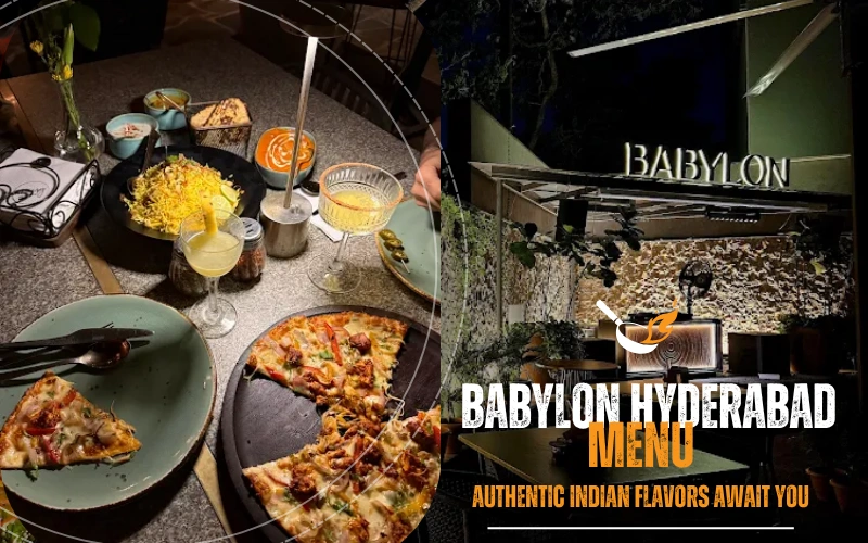 Babylon Hyderabad Menu: 17 Must-Try Dishes That’ll Keep You Coming Back Babylon Hyderabad Menu